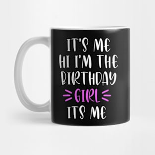 It's Me Hi I'm the Birthday Girl It's Me Mug